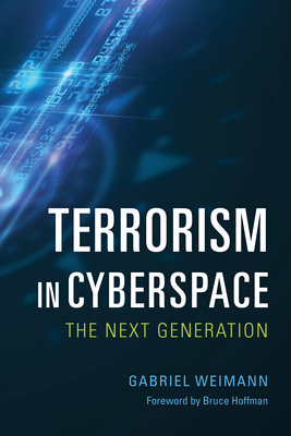 Terrorism in Cyberspace: The Next Generation - Weimann, Gabriel, and Hoffman, Bruce (Foreword by)