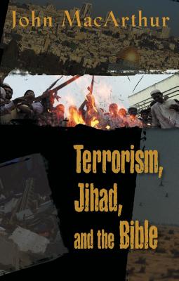 Terrorism, Jihad, and the Bible - MacArthur, John F