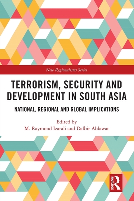 Terrorism, Security and Development in South Asia: National, Regional and Global Implications - Izarali, M. Raymond (Editor), and Ahlawat, Dalbir (Editor)