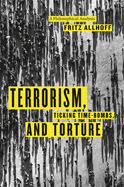 Terrorism, Ticking Time-Bombs, and Torture: A Philosophical Analysis
