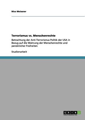 Terrorismus vs. Menschenrechte: Betrachtung der Anti-Terrorismus Politik der USA in Bezug auf die Wahrung der Menschenrechte und persnlicher Freiheiten - Meissner, Nico