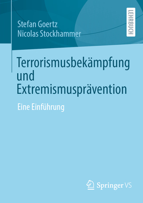 Terrorismusbekampfung und Extremismuspravention: Eine Einfuhrung - Goertz, Stefan, and Stockhammer, Nicolas