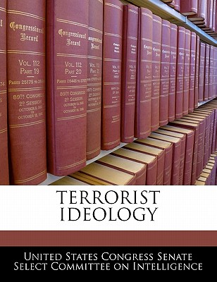 Terrorist Ideology - United States Congress Senate Select Com (Creator)