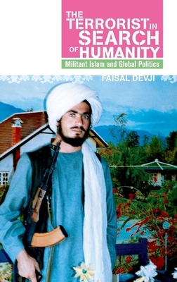 Terrorist in Search of Humanity: Militant Islam and Global Politics - Devji, Faisal, Dr.