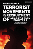 Terrorist Movements and the Recruitment of Arab Foreign Fighters: A History from 1980s Afghanistan to Isis