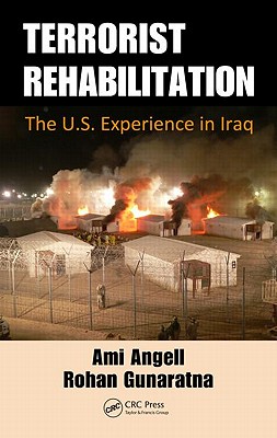 Terrorist Rehabilitation: The U.S. Experience in Iraq - Angell, Ami, and Gunaratna, Rohan, Dr.