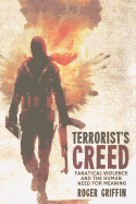 Terrorist's Creed: Fanatical Violence and the Human Need for Meaning