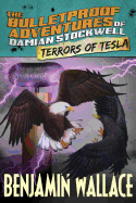 Terrors of Tesla (The Bulletproof Adventures of Damian Stockwell) - Wallace, Benjamin