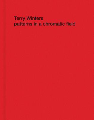 Terry Winters: Patterns in a Chromatic Field - Winters, Terry, and Hudson, Suzanne (Text by)