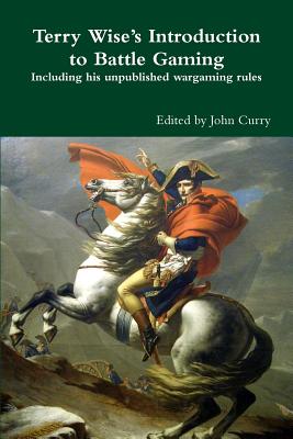 Terry Wise's Introduction to Battle Gaming including his unpublished wargaming rules - Curry, John, and Wise, Terry