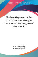 Tertium Organum or the Third Canon of Thought and a Key to the Enigmas of the World.