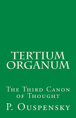 Tertium Organum: The Third Canon of Thought - Ouspensky, P D