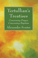 Tertullian's Treatises: Concerning Prayer, Concerning Baptism