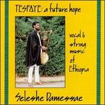 Tesfaye: Vocal & String Music of Ethiopia