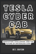 Tesla CyberCab: Innovation, Challenges, and the Future of Driverless Cars