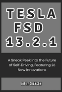 Tesla FSD 13.2.1: A Sneak Peek into the Future of Self-Driving, Featuring 26 New Innovations