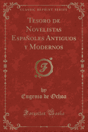 Tesoro de Novelistas Espanoles Antiguos y Modernos (Classic Reprint)