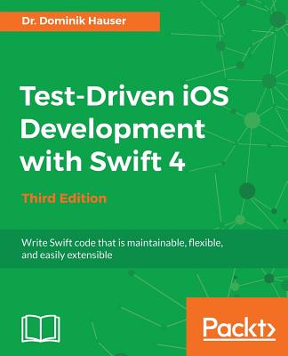 Test-Driven iOS Development with Swift 4 - Third Edition - Hauser, Dr. Dominik