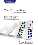 Test-Driven React: Find Problems Early, Fix Them Quickly, Code with Confidence