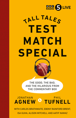 Test Match Special: Tall Tales -  The Good The Bad and The Hilarious from the Commentary Box - Agnew, Jonathan, and Tufnell, Phil