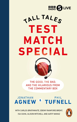 Test Match Special: Tall Tales -  The Good The Bad and The Hilarious from the Commentary Box - Agnew, Jonathan, and Tufnell, Phil