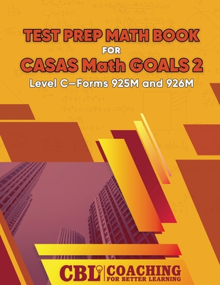 Test Prep Math Book for CASAS Math GOALS 2 Level C-Forms 925M and 926M - Coaching for Better Learning