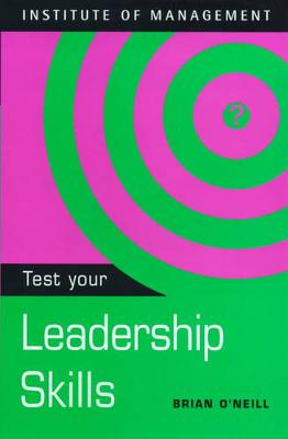 Test Your Leadership Skills - O'Neill, Brian, and Institute of Management