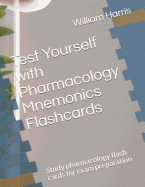 Test Yourself with Pharmacology Mnemonics Flashcards: Study pharmacology flash cards for exam preparation