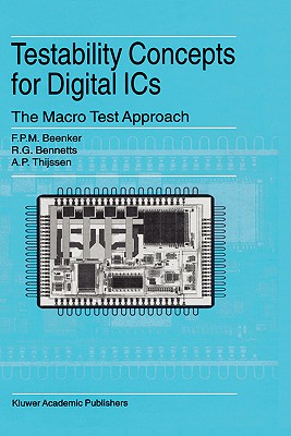 Testability Concepts for Digital ICS: The Macro Test Approach - Beenker, F P M, and Bennetts, R G, and Thijssen, A P