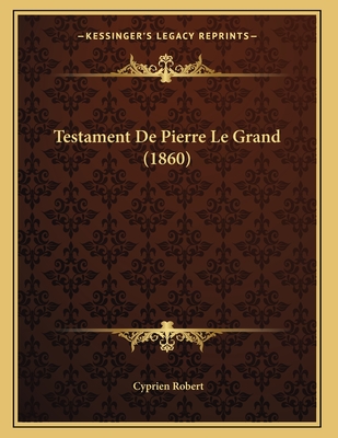 Testament de Pierre Le Grand (1860) - Robert, Cyprien