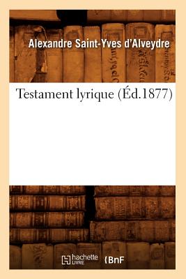 Testament Lyrique (?d.1877) - Saint-Yves d'Alveydre, Alexandre