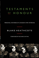 Testaments of Honour: Personal Histories of Canada's War Veterans