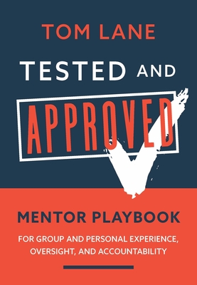 Tested and Approved Mentor Playbook: For Group and Personal Experience, Oversight, and Accountability - Lane, Tom