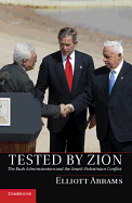 Tested by Zion: The Bush Administration and the Israeli-Palestinian Conflict