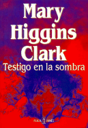 Testigo En La Sombra - Clark, Mary Higgins