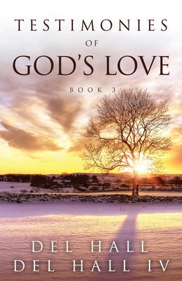 Testimonies of God's Love - Book Three - Hall, Del