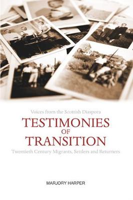 Testimonies of Transition: Voices from the Scottish Diaspora - Harper, Marjory