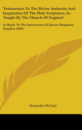 Testimonies To The Divine Authority And Inspiration Of The Holy Scriptures, As Taught By The Church Of England: In Reply To The Statements Of James Fitzjames Stephen (1862)