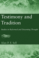 Testimony and Tradition: Studies in Reformed and Dissenting Thought