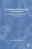 Testimony and Witnessing in Psychoanalysis: A Literary and Philosophical Perspective