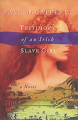 Testimony of an Irish Slave Girl - McCafferty, Kate