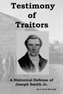 Testimony of Traitors: A Historical Defense of Joseph Smith Jr.