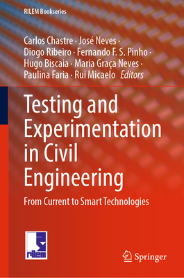 Testing and Experimentation in Civil Engineering: From Current to Smart Technologies - Chastre, Carlos (Editor), and Neves, Jos (Editor), and Ribeiro, Diogo (Editor)