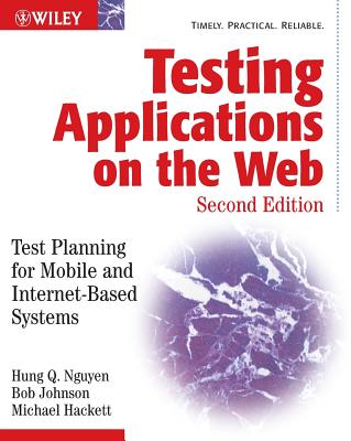 Testing Applications on the Web: Test Planning for Mobile and Internet-Based Systems - Nguyen, Hung Q, and Johnson, Bob, and Hackett, Michael