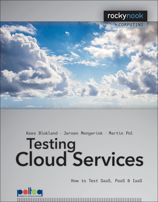 Testing Cloud Services: How to Test SaaS, PaaS & IaaS - Blokland, Kees, and Mengerink, Jeroen, and Pol, Martin