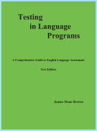 Testing in Language Programs: A Comprehensive Guide to English Language Assessment, New Edition