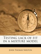 Testing Lack of Fit in a Mixture Model
