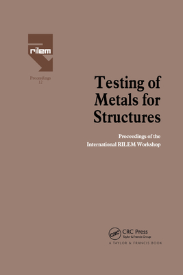 Testing of Metals for Structures: Proceedings of the International RILEM Workshop - Mazzolani, Federico (Editor)