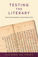 Testing the Literary: Prose and the Aesthetic in Early Modern China
