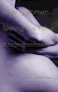 Testing Women, Testing the Fetus: The Social Impact of Amniocentesis in America